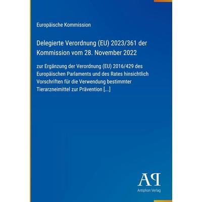 Delegierte Verordnung (EU) 2023/361 der Kommission vom 28. November 2022, Gebundene Ausgabe von Europäische Kommission, Antiphon Verlag,