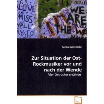 Splettstößer, A: Zur Situation der Ost-Rockmusiker vor und n, Taschenbuch von Annika Splettstösser, VDM, 978-3-639-06423-0