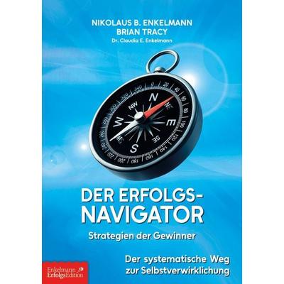 Der Erfolgs-Navigator – Strategien der Gewinner, Gebundene Ausgabe von Nikolaus B. Enkelmann,Brian Tracy,Claudia E. Enkelmann, Enkelmann Erfolgs