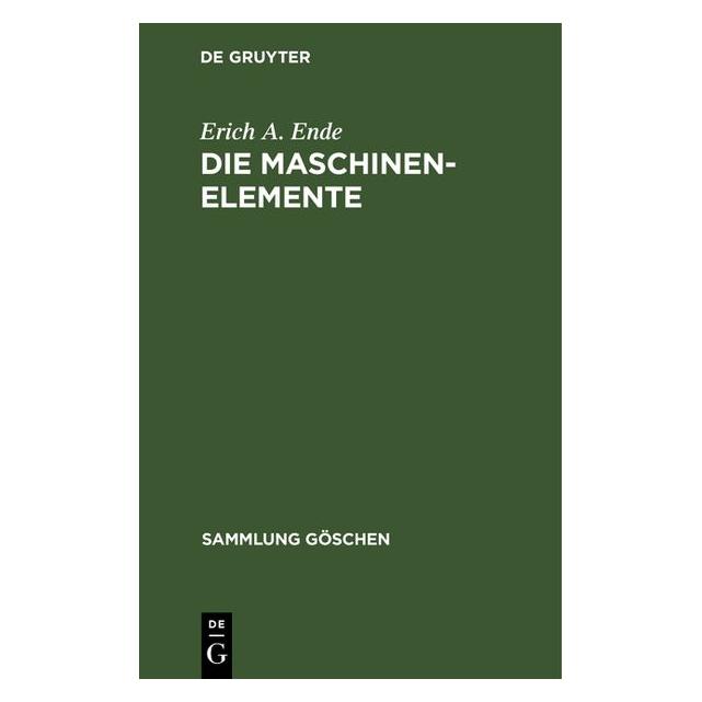 De Gruyter Ende:Die Maschinenelemente (Deutsch, Erich A. Ende) (67767481)