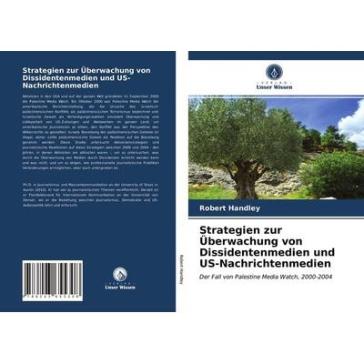 Strategien zur Überwachung von Dissidentenmedien und US-Nachrichtenmedien, Taschenbuch von Robert Handley, Verlag Unser Wissen, 978-620-3-65530-8