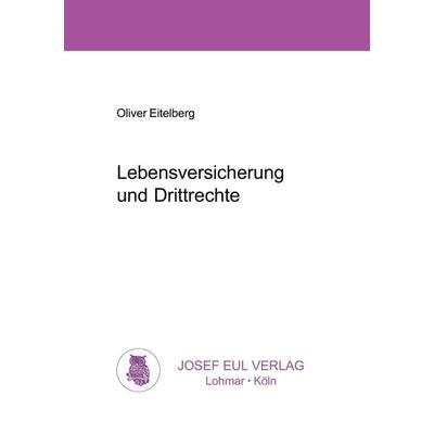 Lebensversicherung und Drittrechte, Taschenbuch von Oliver Eitelberg, BoD - Books on Demand, 978-3-89936-032-5