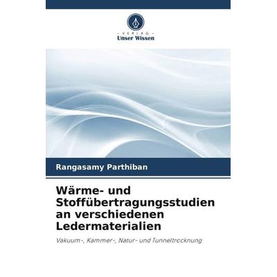 Wärme- und Stoffübertragungsstudien an verschiedenen Ledermaterialien, Taschenbuch von Rangasamy Parthiban, Verlag Unser Wissen, 978-620-3-16810-5