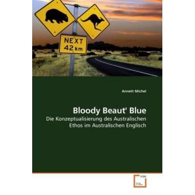 Michel, A: Bloody Beaut' Blue, Taschenbuch von Annett Michel, VDM, 978-3-639-12854-3