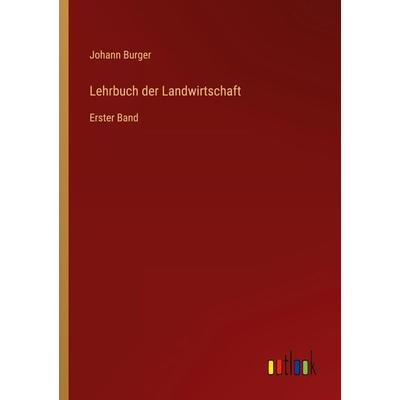 Lehrbuch der Landwirtschaft, Taschenbuch von Johann Burger, Outlook, 978-3-368-44818-9