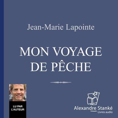 Mon voyage de pêche - Jean-Marie Lapointe, Audio, 9782895580942