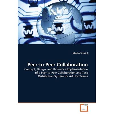 Peer-to-Peer Collaboration, Taschenbuch von Martin Scheibl, VDM, 978-3-8364-8582-1