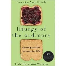Liturgy of the Ordinary: Sacred Practices in Everyday Life, Sachbücher von Tish Harrison Warren, Andy Crouch