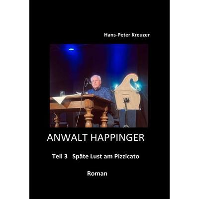 Anwalt Happinger / Anwalt Happinger Teil 3, Taschenbuch von Hans-Peter Kreuzer, Epubli, 978-3-565-16692-3