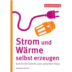 Strom und Wärme selbst erzeugen, Ratgeber von Johannes Spruth, Verbraucherzentrale NRW