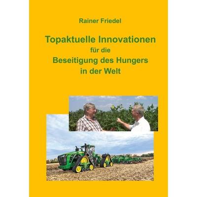 Topaktuelle Innovationen für eine zukunftsfähige Agro-Food-Branche, Taschenbuch von Rainer Friedel, BoD – Books on Demand, 978-3-7693-0940-9