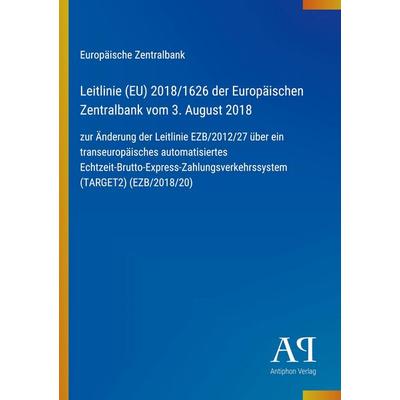 Leitlinie (EU) 2018/1626 der Europäischen Zentralbank vom 3. August 2018, Taschenbuch von Europäische Zentralbank, Antiphon Verlag, 978-3-387-91535-8