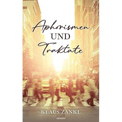 Aphorismen und Traktate, Taschenbuch von Klaus Zankl, Novum Verlag, 978-3-7116-0012-7