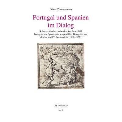 Zimmermann, O: Portugal und Spanien im Dialog, Taschenbuch von Oliver Zimmermann, Lit Verlag, 978-3-643-51225-3