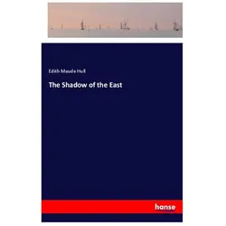 The Shadow of the East, Belletristik von Edith Maude Hull