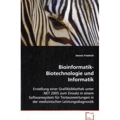 Friedrich Dennis: Bioinformatik-Biotechnologie und Informati, Taschenbuch von Dennis Friedrich, VDM, 978-3-8364-7603-4