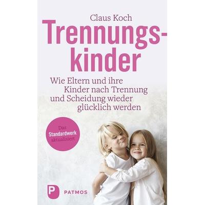 Trennungskinder, Taschenbuch von Claus Koch, Patmos Verlag, 978-3-8436-1559-4