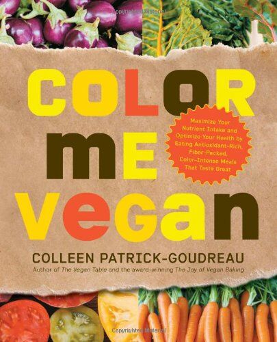 Colleen Patrick-Goudreau - Color Me Vegan: Maximize Your Nutrient Intake and Optimize Your Health by Eating Antioxidant-Rich, Fiber-Packed, Color-Intense Meals T - Preis vom 09.10.2026 07:28:09 h