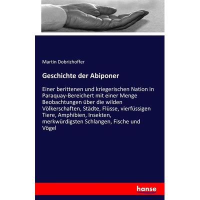 Geschichte der Abiponer, Taschenbuch von Martin Dobrizhoffer, Hansebooks, 978-3-7433-0170-2
