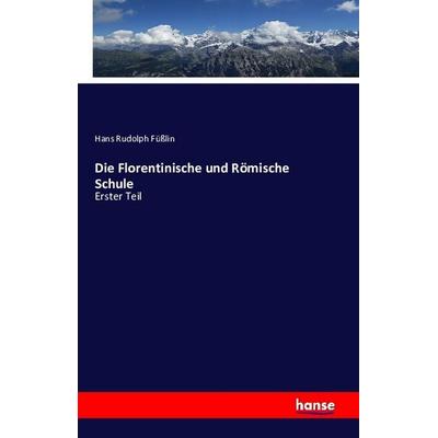 Die Florentinische und Römische Schule, Taschenbuch von Hans Rudolph Füsslin, Hansebooks, 978-3-7428-6013-2