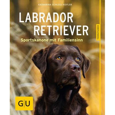 Labrador Retriever, Taschenbuch von Katharina Schlegl-Kofler, Gräfe und Unzer Verlag GmbH