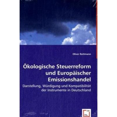 Rottmann, O: Ökologische Steuerreform und Europäischer Emiss, Taschenbuch von Oliver Rottmann, VDM, 978-3-8364-8124-3