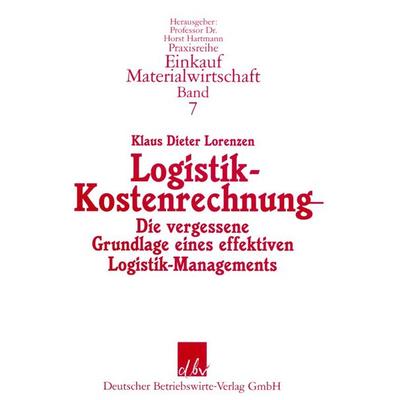 Logistik-Kostenrechnung., Taschenbuch von Klaus Dieter Lorenzen, Deutscher Betriebswirte-Verlag, 978-3-88640-075-1