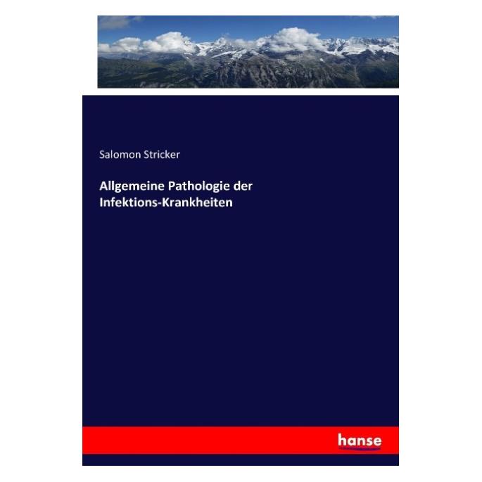 Hansebooks Allgemeine Pathologie der Infektions-Krankheiten (Deutsch, Softcover, Salomon Stricker) (55847099)
