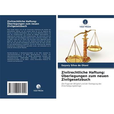 Zivilrechtliche Haftung: Überlegungen zum neuen Zivilgesetzbuch, Taschenbuch von Sayury Silva de Otoni, Verlag Unser Wissen, 978-620-8-21744-0