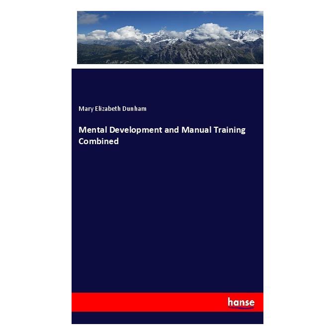 Hansebooks Mental Development and Manual Training Combined (Englisch, Softcover, Mary Elizabeth Dunham) (55972110)