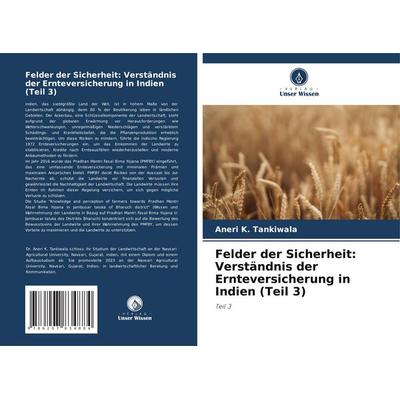 Felder der Sicherheit: Verständnis der Ernteversicherung in Indien (Teil 3), Taschenbuch von Aneri K. Tankiwala, Verlag Unser Wissen,