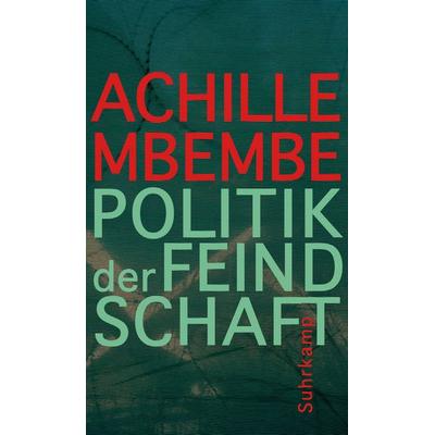 Politik der Feindschaft, Gebundene Ausgabe von Achille Mbembe, Suhrkamp, 978-3-518-58708-9