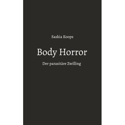 Body Horror, Taschenbuch von Saskia Koops, BoD – Books on Demand, 978-3-7578-2346-7