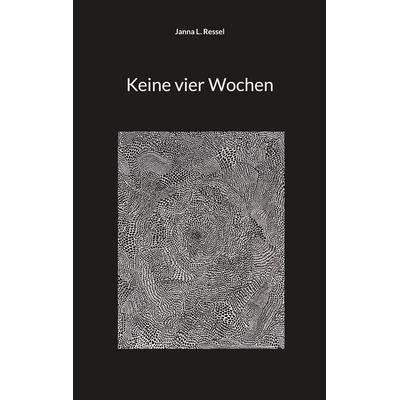 Keine vier Wochen, Taschenbuch von Janna L. Ressel, BoD – Books on Demand, 978-3-7562-2918-5