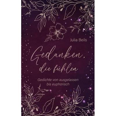 Gedanken die fühlen, Taschenbuch von Julia Beils, BoD – Books on Demand, 978-3-7583-5104-4