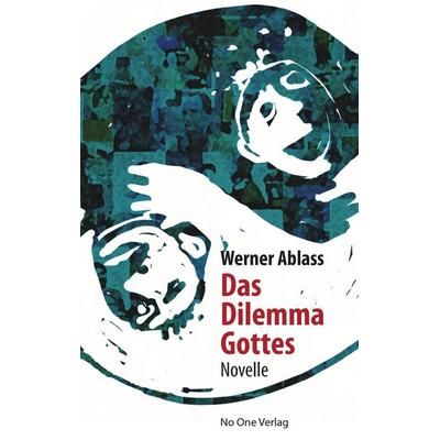 Das Dilemma Gottes, Taschenbuch von Werner Ablass, No one, 978-3-942634-01-4