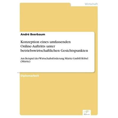 Konzeption eines umfassenden Online-Auftritts unter betriebswirtschaftlichen Gesichtspunkten, Taschenbuch von André Beerbaum, GRIN, 978-3-8386-3484-5