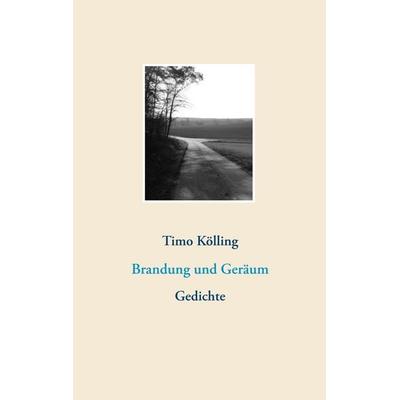 Brandung und Geräum, Taschenbuch von Timo Kölling, BoD – Books on Demand, 978-3-7481-2588-4