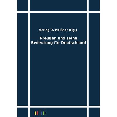 Preußen und seine Bedeutung für Deutschland, Taschenbuch von , Outlook, 978-3-86403-214-1