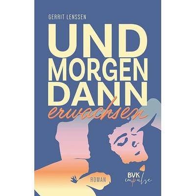 Und morgen dann erwachsen, Taschenbuch von Gerrit Lenssen, BVK Buch Verlag Kempen GmbH, 978-3-96520-443-0
