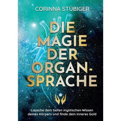 Die Magie der Organsprache, Taschenbuch von Corinna Stübiger, BoD – Books on Demand, 978-3-8192-4774-3