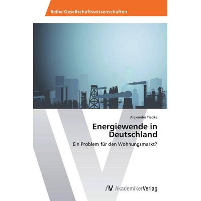 Energiewende in Deutschland, Taschenbuch von Alexander Tiedke, AV Akademikerverlag, 978-3-639-72428-8