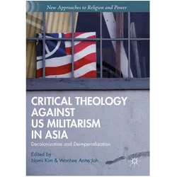Critical Theology against US Militarism in Asia, Fachbücher von Wonhee Anne Joh, Nami Kim