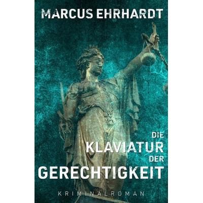 Maria Fortmann ermittelt / Die Klaviatur der Gerechtigkeit, Taschenbuch von Marcus Ehrhardt, Epubli, 978-3-7467-2008-1