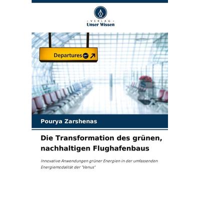 Die Transformation des grünen, nachhaltigen Flughafenbaus, Taschenbuch von Pourya Zarshenas, Verlag Unser Wissen, 978-620-7-26773-6