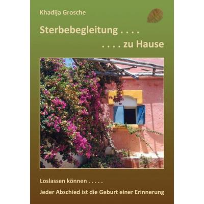 Sterbebegleitung zu Hause, Taschenbuch von Khadija Grosche, BoD – Books on Demand, 978-3-8482-5381-4