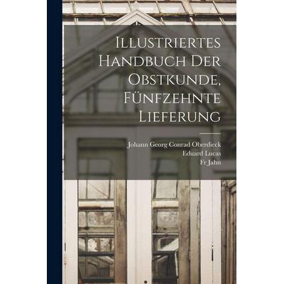 Illustriertes Handbuch der Obstkunde, Fünfzehnte Lieferung, Taschenbuch von Fr Jahn,Eduard Lucas, Legare Street Press, 978-1-01-629499-7