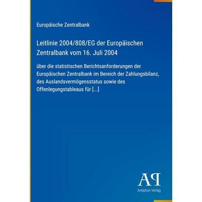 Leitlinie 2004/808/EG der Europäischen Zentralbank vom 16. Juli 2004, Gebundene Ausgabe von Europäische Zentralbank, Antiphon Verlag,