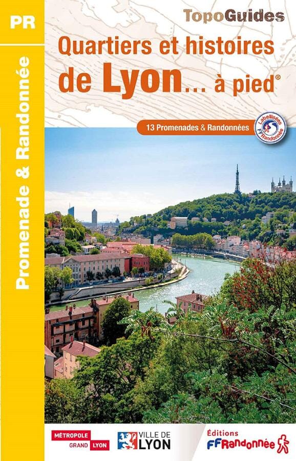 FFR - Fédération Française de Randonnée Topoguide de randonnée - Quartiers et histoires de Lyon à pied   FFR