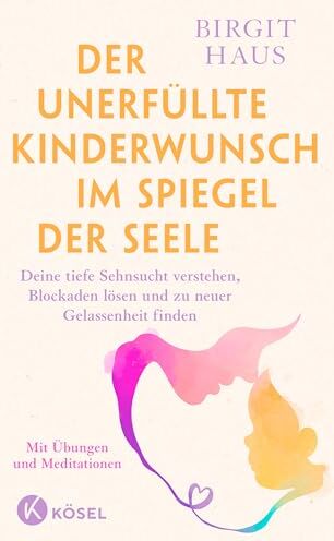 Birgit Haus - Der unerfüllte Kinderwunsch im Spiegel der Seele: Deine tiefe Sehnsucht verstehen, Blockaden lösen und zu neuer Gelassenheit finden - Mit Übungen und Meditationen - Preis vom 17.10.2026 19:25:27 h